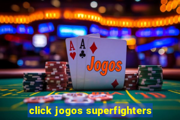 click jogos superfighters